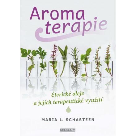 Aromaterapie - Maria L. Schasteen