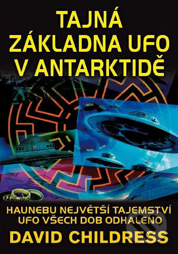 Tajná základna UFO v Antarktidě - David Childress Hatcher