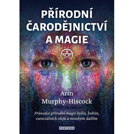 Přírodní čarodějnictví a magie - Arin Murphy-Hiscock