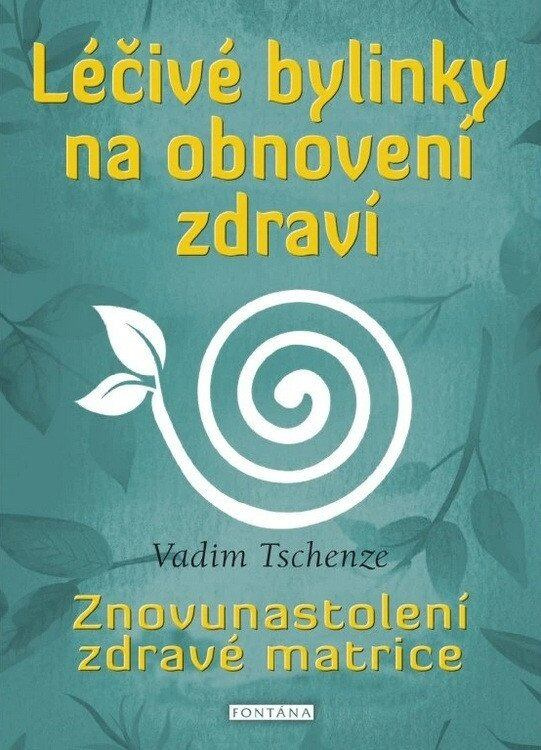 Léčivé bylinky na obnovení zdraví (Znovunastolení zdravé matrice) - kniha z kategorie Alternativní medicína