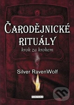 Čarodějnické rituály krok za krokem -  Silver RavenWolf
