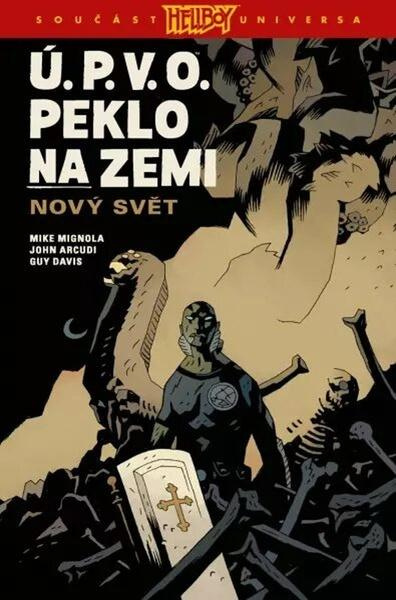 Ú.P.V.O. Peklo na zemi 1: Nový svět - Mike Mignola, John Arcudi