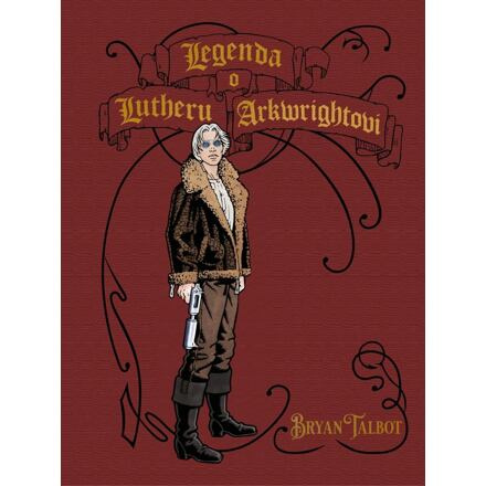 Legenda o Lutheru Arkwrightovi - Bryan Talbot