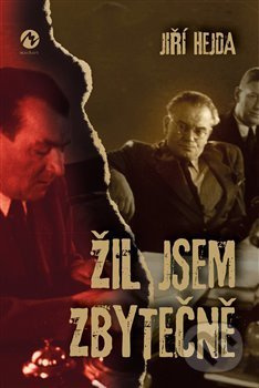 Žil jsem zbytečně - Jiří Hejda