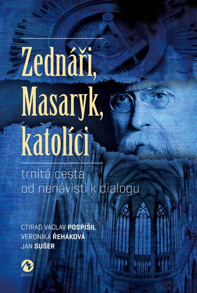 Zednáři, Masaryk, katolíci - Ctirad Václav Pospíšil, Veronika Řeháková, Jan Sušer