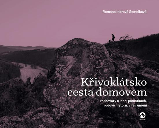 Křivoklátsko. Cesta domovem - Romana Indrová Semelková