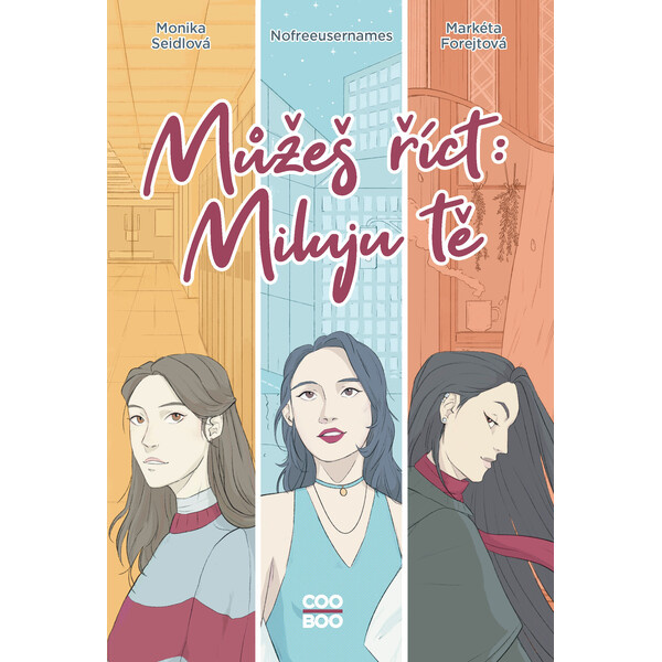 Můžeš říct: Miluju tě - Monika Seidlová, Nofreeusernames, Markéta Forejtová