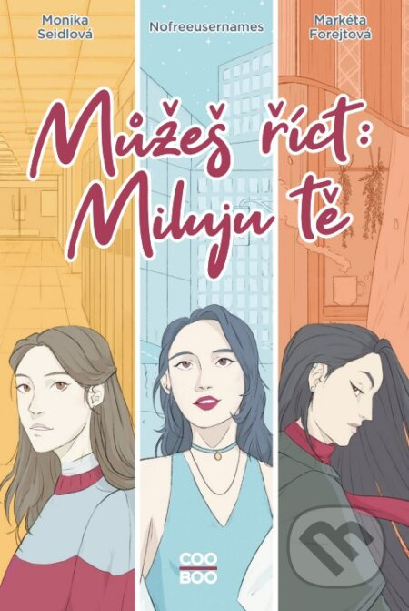 Můžeš říct: Miluju tě - Monika Seidlová, Nofreeusernames, Markéta Forejtová