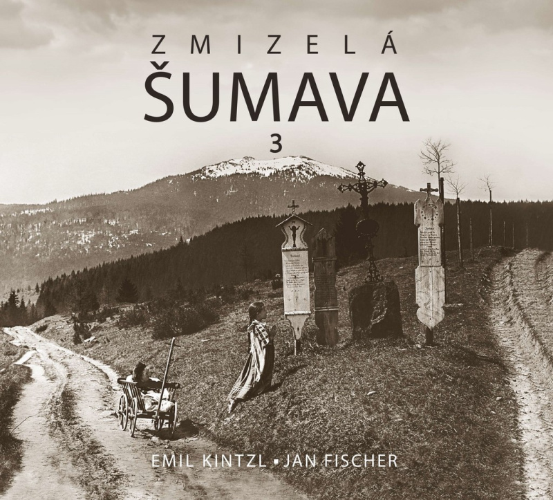 Zmizelá Šumava 3 - Emil Kintzl, Jan Fischer