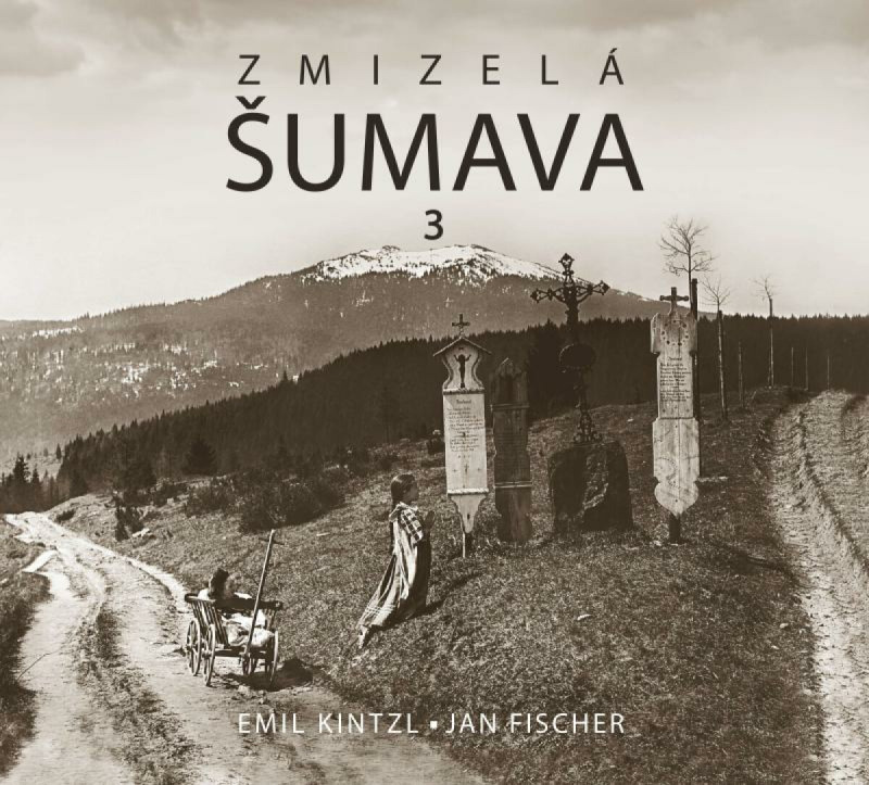 Zmizelá Šumava 3 - Emil Kintzl, Jan Fischer