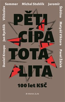 Pěticípá totalita - Pavel Žáček, Vítězslav Sommer, Jaromír Štětina, Michal Stehlík, Jan Rychlík, Adéla Gjuričová, Daniel Kroupa, Matyáš Viktora