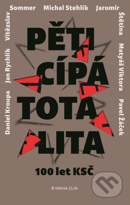 Pěticípá totalita - Pavel Žáček, Vítězslav Sommer, Jaromír Štětina, Michal Stehlík, Jan Rychlík, Adéla Gjuričová, Daniel Kroupa, Matyáš Viktora