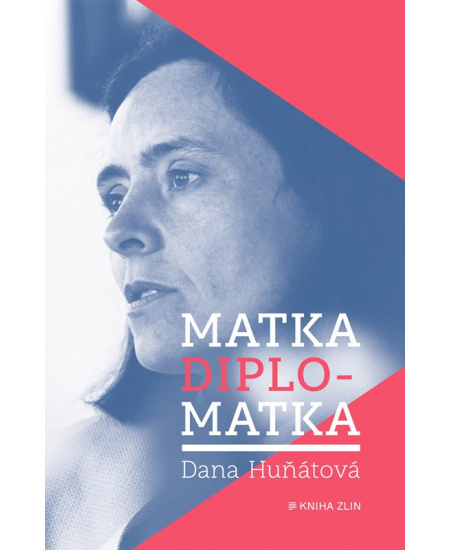 Matka diplomatka - Dana Huňátová