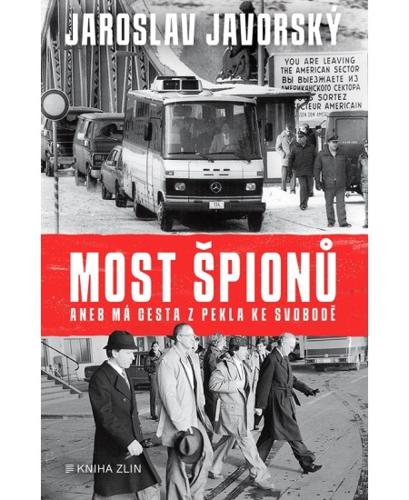 Most špionů aneb má cesta z pekla ke svobodě - Jaroslav Javorský