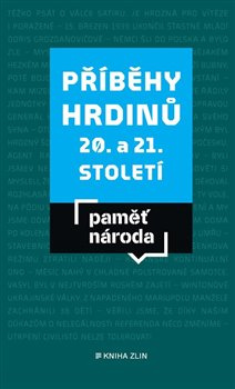 Příběhy hrdinů 20. a 21. století - kolektiv autorů