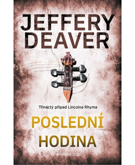 Poslední hodina (Třináctý případ Lincolna Rhyma) - Jeffery Deaver - kniha z kategorie Detektivky, thrillery a horory