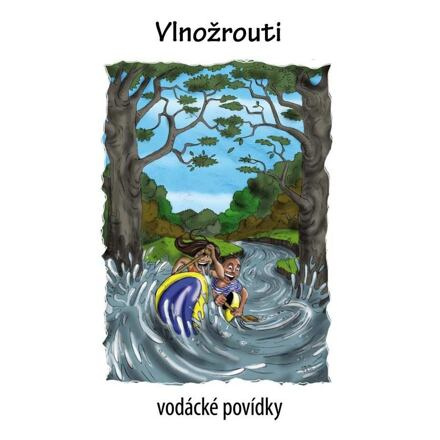 Vlnožrouti - vodácké povídky