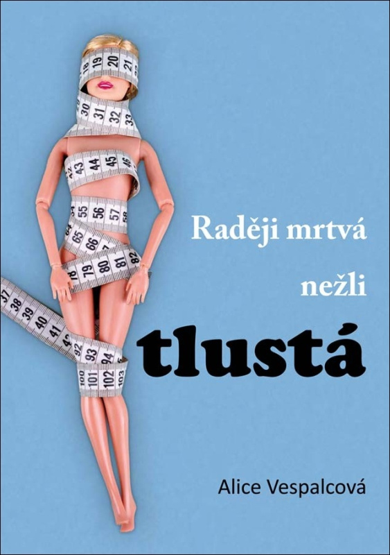 Raději mrtvá nežli tlustá - Alice Vespalcová - kniha z kategorie Beletrie