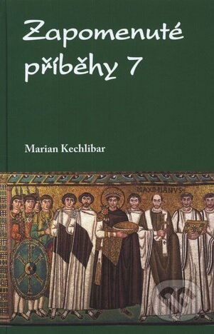 Zapomenuté příběhy 7 - Marian Kechlibar - kniha z kategorie Historie