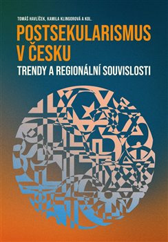 Postsekularismus v Česku - Tomáš Havlíček, Kamila Klingorová, kol.