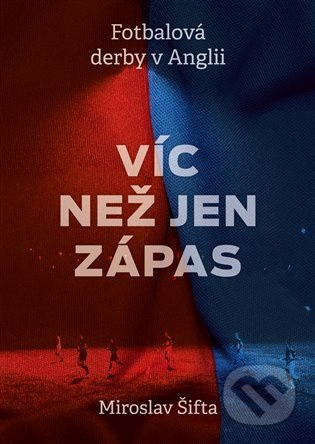 Fotbalová derby v Anglii : Víc než jen zápas - Miroslav Šifta