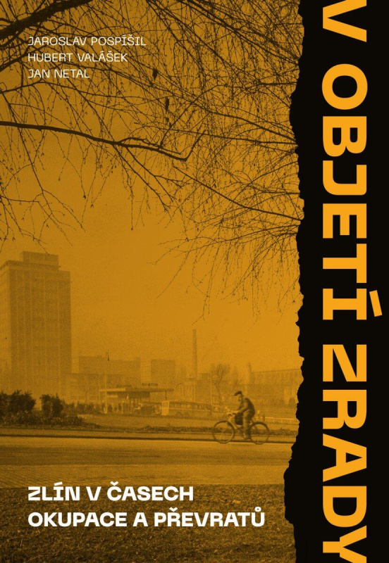 V objetí zrady. Zlín v časech okupace a převratů - Jaroslav Pospíšil
