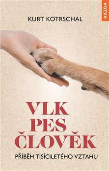 Vlk – Pes – Člověk - Kurt Kotrschal