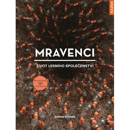 Mravenci - život lesního společenství - Armin Schieb