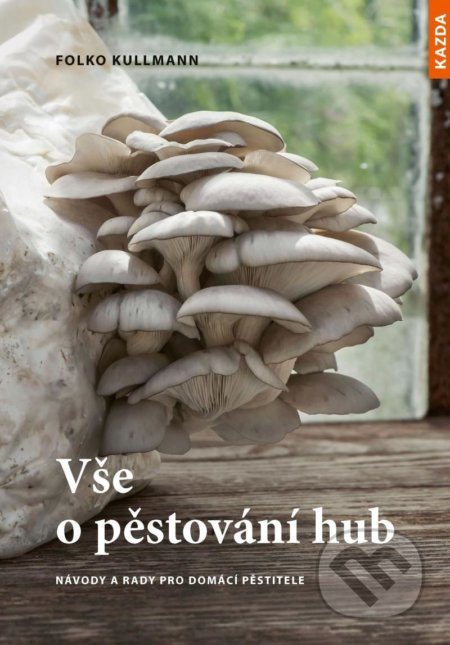 Vše o pěstování hub - Folko Kullman