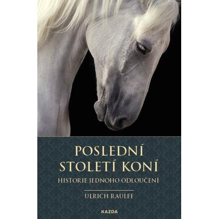 Poslední století koní - Ulrich Raulff