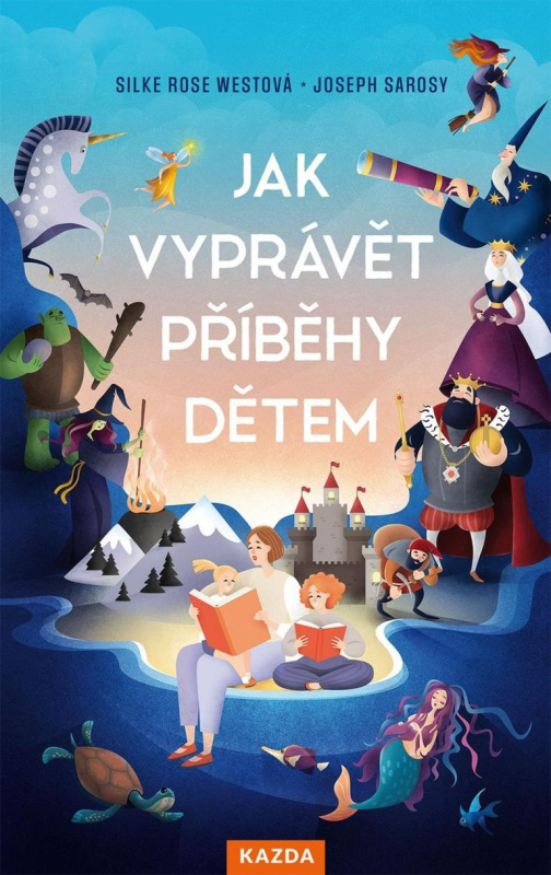 Jak vyprávět příběhy dětem - Silke Rose Westová, Joseph Sarosy