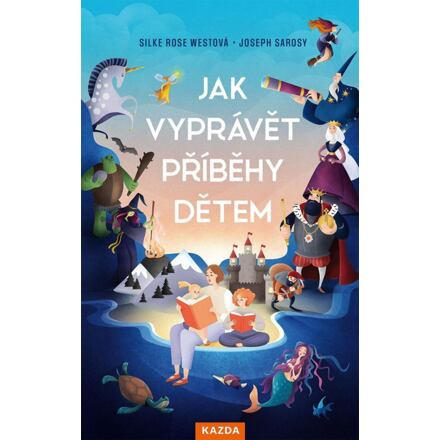 Jak vyprávět příběhy dětem - Silke Rose Westová, Joseph Sarosy
