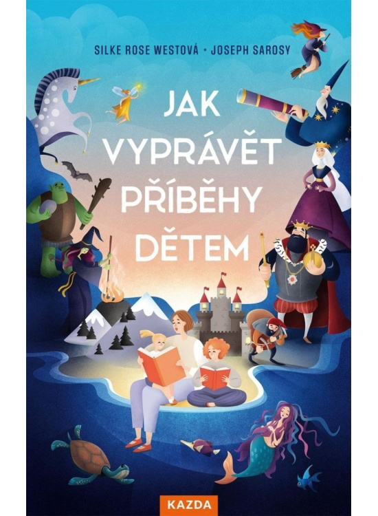 Jak vyprávět příběhy dětem - Silke Rose Westová, Joseph Sarosy
