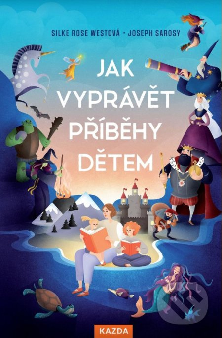 Jak vyprávět příběhy dětem - Silke Rose Westová, Joseph Sarosy