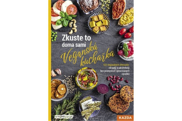 Zkuste to doma sami - veganská kuchařka - Tým smarticular.net, kolektiv autorů