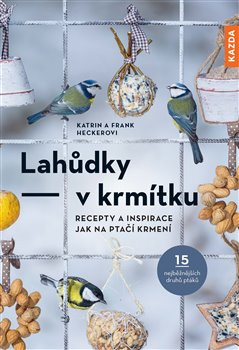 Lahůdky v krmítku - Katrin Heckerová, Frank Hecker