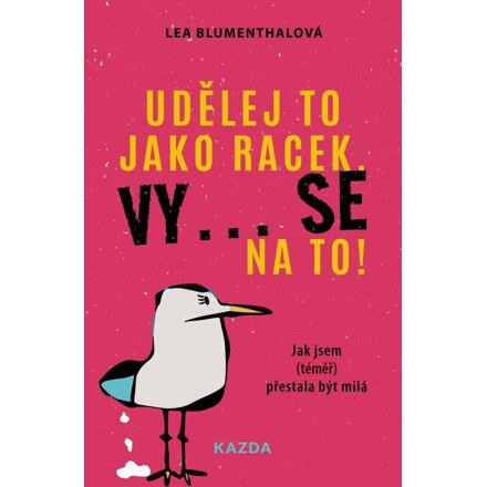 Udělej to jako racek. Vy... se na to! - Lea Blumenthalová