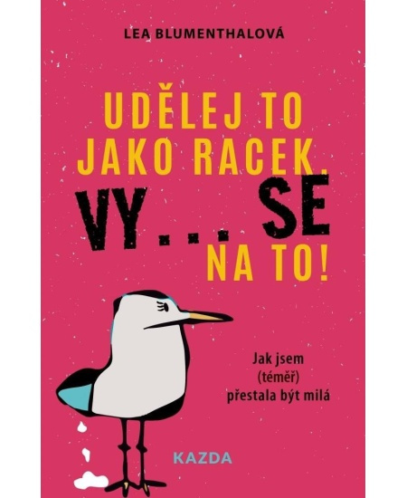 Udělej to jako racek. Vy... se na to! - Lea Blumenthalová