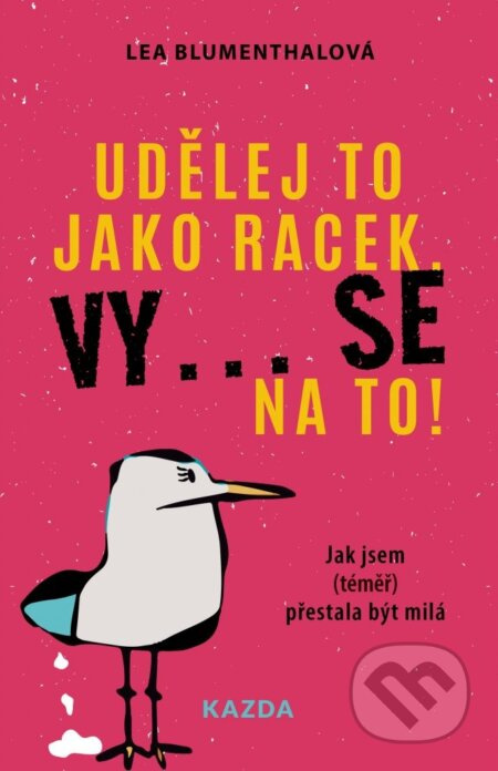 Udělej to jako racek. Vy... se na to! - Lea Blumenthalová