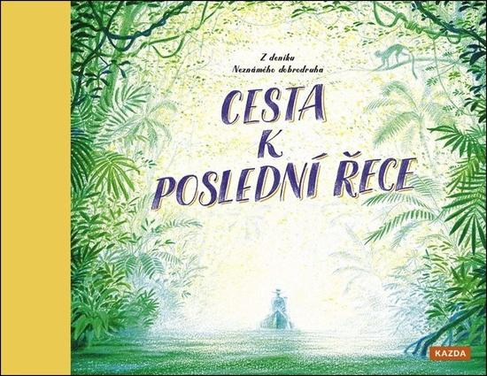 Cesta k poslední řece - Z deníku neznámého dobrodruha