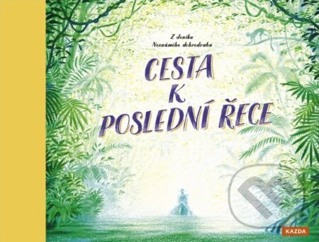 Cesta k poslední řece - Z deníku neznámého dobrodruha