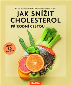 Jak snížit cholesterol přírodní cestou - Aloys Berg, Andrea Stensitzky-Thielemansová, Daniel König