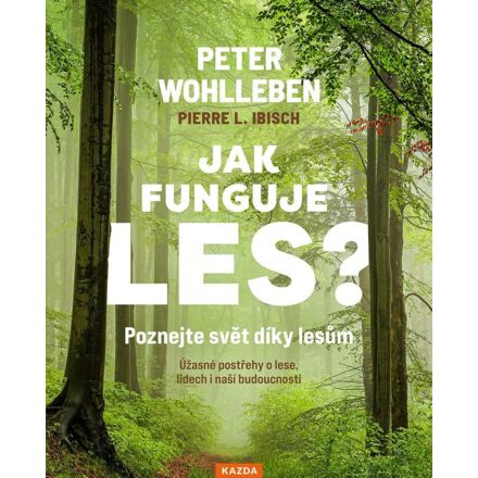 Jak funguje les? Poznejte svět díky lesům - Peter Wohlleben, Pierre L. Ibisch