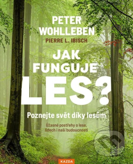 Jak funguje les? Poznejte svět díky lesům - Peter Wohlleben, Pierre L. Ibisch