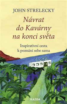 Návrat do Kavárny na konci světa - John Strelecky