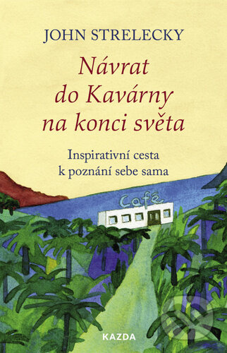 Návrat do Kavárny na konci světa - John Strelecky