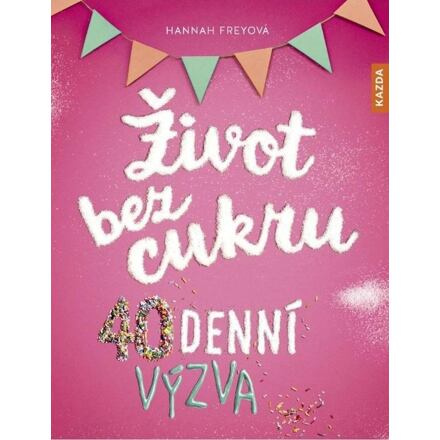 Život bez cukru - 40denní výzva - Hannah Freyová