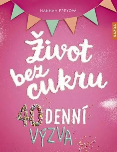 Život bez cukru - 40denní výzva - Hannah Freyová
