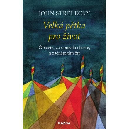 Velká pětka pro život - John Strelecky