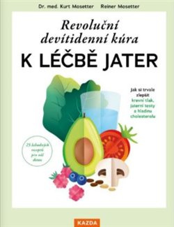 Revoluční devítidenní kúra k léčbě jater - Kurt Mosetter, Reiner Mosetter